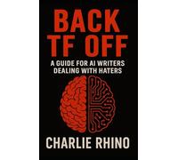 Back TF Off: A Guide for AI Writers Dealing with Haters