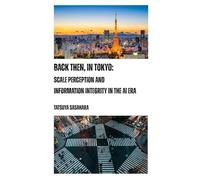Back Then, in Tokyo: Scale Perception and Information Integrity in the AI Era: 2025/08-2026/05
