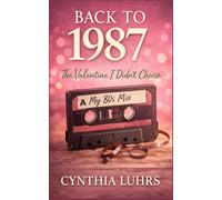 Back to 1987: The Valentine I Didn't Choose: A later in life time slip romance (If I'd Known Then)