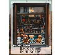 Back To 80s In Hungary Photo Book: Nostalgic Journey Through 40 Iconic Images Celebrating The Vibrant 1980s Culture