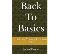 Back To Basics: Building a Strong Christian Life