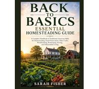 Back to Basics essential homesteading guide: A Complete Handbook of Traditional American Skills for Homesteading, Food Preservation, Fiber Crafts, ... Beekeeping, Sewing, and Independent Living