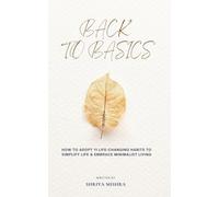 Back to Basics: How to Adopt 11 Habits to Simplify Your Life and Embrace Minimalist Living (Art of Simple & Minimalist Living)