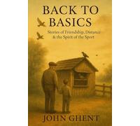 Back to Basics: Tales From a Pigeon Loft: Stories of Friendship, Distance & the Spirit of the Sport