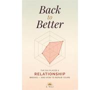 Back to Better: The Six Places a Relationship Breaks - and How to Repair Yours