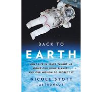 Back to Earth: What Life in Space Taught Me About Our Home Planet-And Our Mission to Protect It