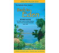 Back to Eden: The Classic Guide to Herbal Medicine, Natural Foods, and Home Remedies since 1939 (Jethro Kloss Family Authorized Edition)