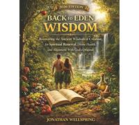 Back to Eden Wisdom: Recovering the Ancient Wisdom of Creation for Spiritual Renewal, Divine Health, and Alignment With God’s Original Design