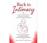 Back to Intimacy: A Journey Through Intimacy, Marriage, Communication, Conflict, and Healing in Relationships