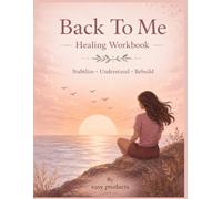 Back to me healing workbook: A 30-Day Guided Healing Workbook for Women Recovering from Toxic Relationships and Emotional Attachment