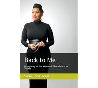 Back to Me: Returning to the Woaman I Abandoned to Survie