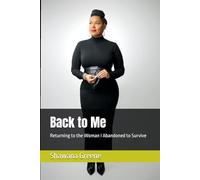 Back to Me: Returning to the Woman I Abandoned to Survive