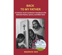 BACK TO MY FATHER: A Catholic Youth Confession Handbook with Selected Psalms, Hymns and Bible Texts