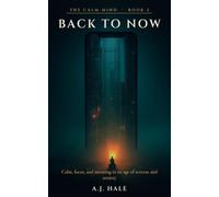Back to Now: Calm, focus, and meaning in an age of screens and anxiety: 2 (The Calm Mind)