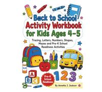 Back to School Activity Workbook for Kids Ages 4-5: Tracing, Letters, Numbers, Shapes, Mazes and Pre-K School Readiness Activities