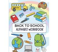 Back to School Alphabet Workbook: Letter Tracing Practice for Preschool & Kindergarten: Learn A-Z, Handwriting Skills, and Fun School-Themed Activities for Kids Ages 3-5
