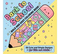 Back to School: Bold and Easy Coloring Book For Adult Or Kids with Cute Backpacks, Pencils, Books, Apples, Classroom Fun and Adorable School Supplies