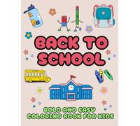 Back to School Bold and Easy Coloring Book For Kids: 40+ Fun and Educational Pages with School Supplies, Classrooms, Teachers, and First Day Excitement| Perfect for Boys & Girls Age 4-10 |