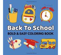Back To School Bold and Easy Coloring Book: Simple and Fun School Desgins With Backpacks, School Bus, Pencils and More For Toddlers, Preschool Kids