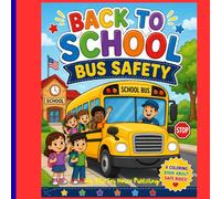 Back to School Bus Safety Coloring Book: A Fun Coloring Book for Kids Ages 3-8 with School Bus Safety Lessons, Back-to-School Activities, and Simple Educational Pages.