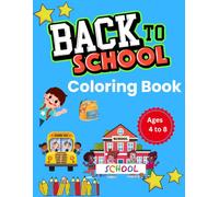 Back to School Coloring Book for Kids: 100 Fun School-Themed Coloring Pages Featuring Classrooms, School Buses, Teachers, Science Labs, Computer Labs, Backpacks, and More!