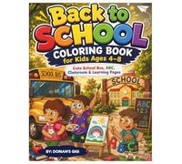 BACK TO SCHOOL COLORING BOOK FOR KIDS 4-8: CUTR SCHOOL BUS, ABC, CLASS & LEARNING PAGES (STEM)