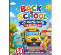 Back to School Coloring Book for Kids Ages 4-8: 50 Cute and Easy School-Themed Coloring Pages Featuring School Buses, Backpacks, School Supplies, ... for Preschool, Kindergarten, and First Grade
