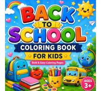 BACK TO SCHOOL Coloring Book For Kids Bold & Easy Coloring Pages Ages 3+: with Cute School Supplies, Fun Learning Activities, and Happy Classroom Friends for Kids