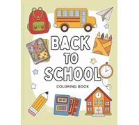Back To School Coloring Book for Kids: Cute and Easy School-Themed Pages for Boys and Girls Ages 3-8. Includes Friendly Supplies, Student and Class Scenes to Color