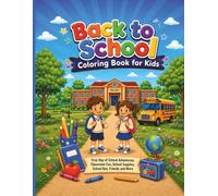 Back to School Coloring Book for Kids: First Day of School Adventures, Classroom Fun, School Supplies, School Bus, Friends and More