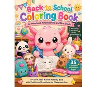 Back To School Coloring Book for Preschool, Kindergarten, and First Grade: A Cute Kawaii Axolotl Activity Book for kids with 35 Positive Affirmations for Classroom Fun