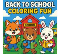 Back to School Coloring Fun: Bold and Easy Coloring Book Perfect for Toddlers & Preschoolers School Scenes with Fox, Bear, and Bunny Friends