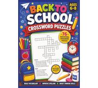 Back to School Crossword Puzzles for Kids Ages 6-8: 76 Educational Word Games with Solutions to Build Vocabulary, Improve Spelling & Boost Critical Thinking Skills
