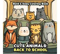 Back to School: Cute Animals Coloring Book for Adults and Kids: Simple and Big Designs for Calm Coloring Featuring Animals, Bus, Classroom, Science Lab, Gym & Playground Scenes (Bold & Easy Coloring)
