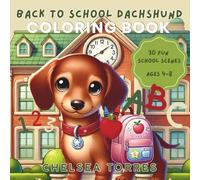 Back to School Dachshund Coloring Book: A Cute & Fun Back-to-School Coloring Book for Kids Ages 4-8 with 30 Easy School Scenes (The Dachshund Coloring Book Series)