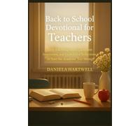 Back to School Devotional for Teacher: Daily Encouragement, Classroom Inspiration, and Faith-Filled Reflections to Start the Academic Year Strong