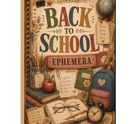 Back to School Ephemera Book to Cut Out and Collage: A Curated Collection of School-Themed Cut-Out Elements for Junk Journals, Scrapbooking, Card Making, Collage, Decoupage & Creative Paper Crafts