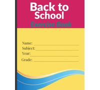 Back to School Exercise Book: Large 8.5" x 11" Student Notebook with Name, Subject, Year & Grade Fields | Lined School Exercise Book for Notes, Homework & Revision