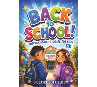 Back To School Inspirational Stories for Kids: Uplifting Tales to Build Confidence, Make Friends, Try New Things, and Have a Great School Year - First Day of School Gifts Ideas