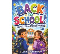 Back To School Inspirational Stories for Kids: Uplifting Tales to Build Confidence, Make Friends, Try New Things, and Have a Great School Year - First Day of School Gifts Ideas