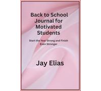 Back to School Journal for Motivated Students: Start the Year Strong and Finish Even Stronger