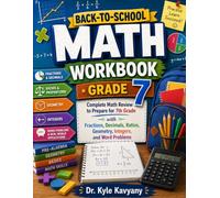 Back-to-School Math Workbook Grade 7: Complete Math Review to Prepare for 7th Grade with Fractions, Decimals, Ratios, Geometry, Integers, and Word Problems