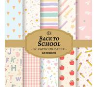Back to School Scrapbook Paper: 20 Double-Sided Cute School Designs Featuring Pencils, Apples & Pastel Kawaii Patterns for Junk Journals, Scrapbooking, Card Making, Collage & DIY Crafts (Craft Pad)