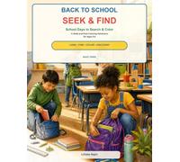 BACK TO SCHOOL SEEK &FIND School Days to Search & Color: A Seek-and-Find Coloring Adventure for Ages 5-8 Look. Find. Color. Discover! BOOK THREE (The Seek & Find Series)