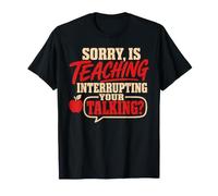 Back To School Sorry Is Teaching Interrupting Your Talking Camiseta