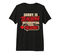 Back To School Sorry Is Teaching Interrupting Your Talking Camiseta Premium