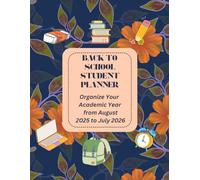 Back to School Student Planner: Organize Your Academic Year from August 2025 to July 2026: Calendar, Goal Setting, Homework & Habit Trackers, Class Schedule, and Year-End Reflection are included.