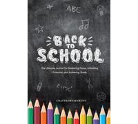 Back to School: The Ultimate Journal for Mastering Focus, Unlocking Potential, and Achieving Goals