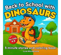 Back to School with Dinosaurs 5 Minute Stories and Coloring Book for Kids 4-8: 30 fun illustrations with inspiring school stories about friendship hobbies and dino life (Colorful Wonderland)