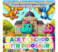 Back to School with Dinosaurs: A Fun and Educational Coloring Book for Kids Ages 4-8 (and up to 12) (Coloring Adventure for Kids)